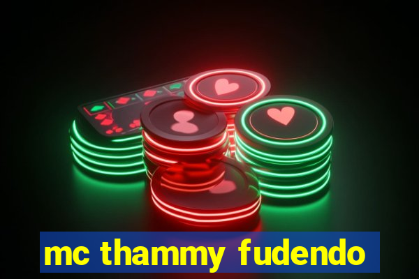 mc thammy fudendo